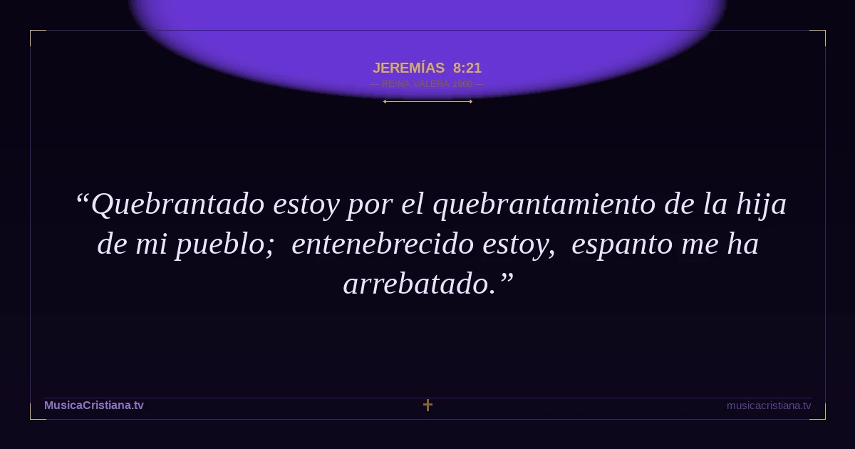 Jeremías 8:21 — Biblia Reina Valera 1960 — MusicaCristiana.tv