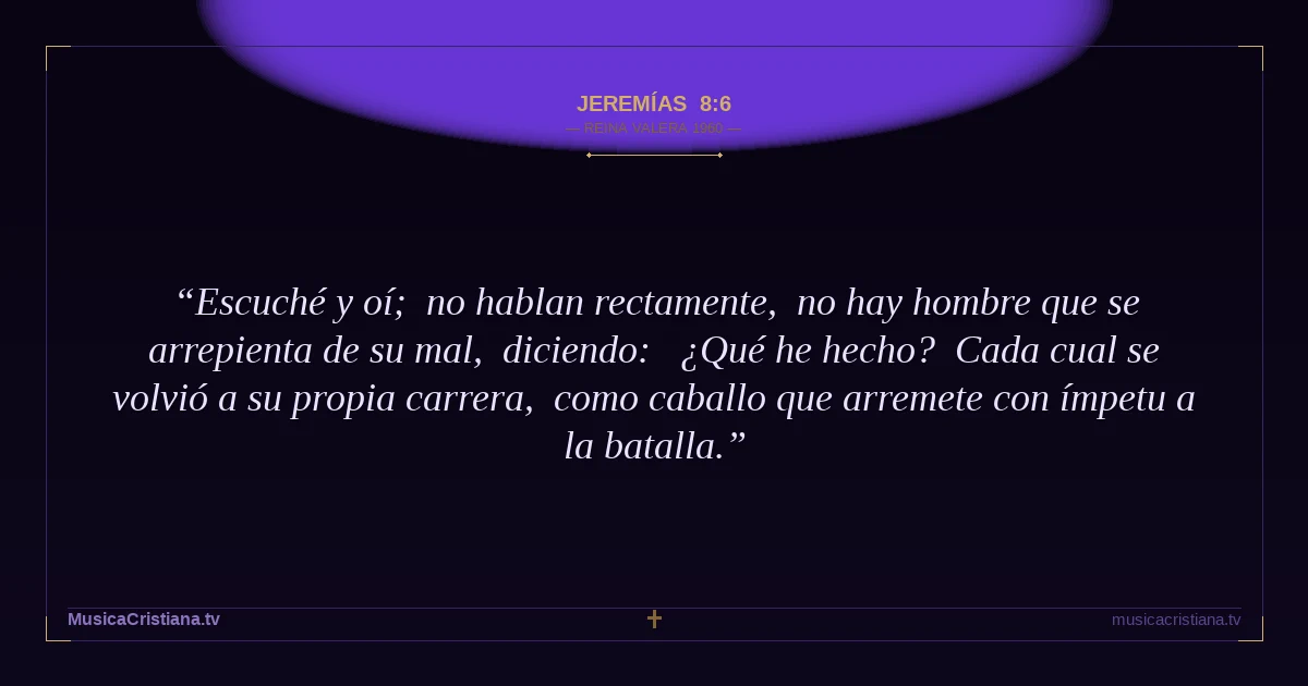 Jeremías 8:6 — Biblia Reina Valera 1960 — MusicaCristiana.tv