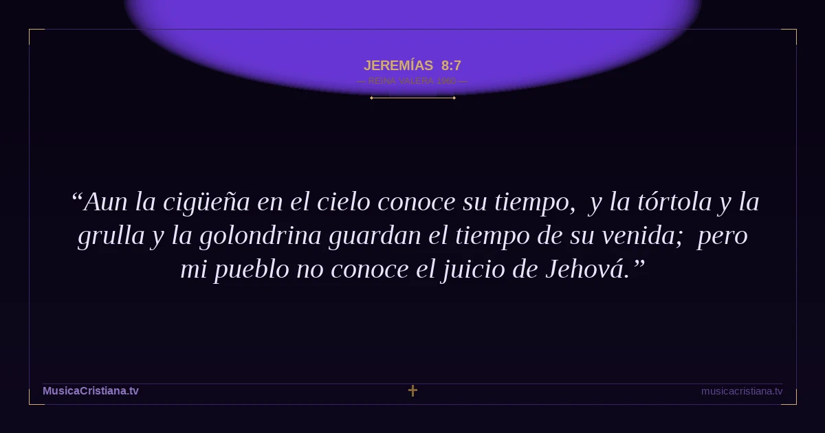 Jeremías 8:7 — Biblia Reina Valera 1960 — MusicaCristiana.tv