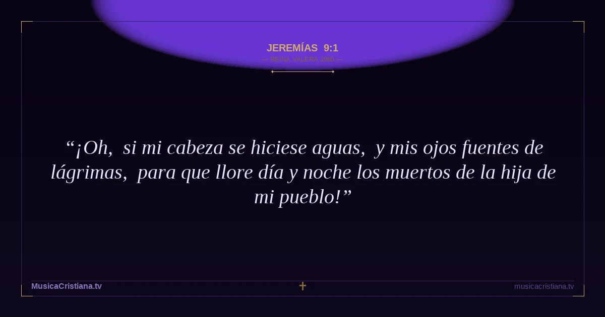 Jeremías 9:1 — Biblia Reina Valera 1960 — MusicaCristiana.tv