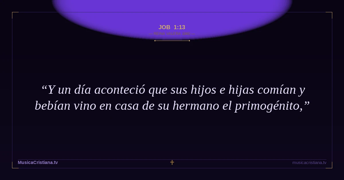 Job 1:13 — Biblia Reina Valera 1960 — MusicaCristiana.tv