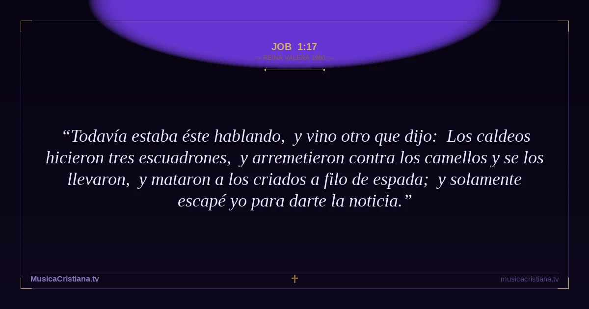 Job 1:17 — Biblia Reina Valera 1960 — MusicaCristiana.tv