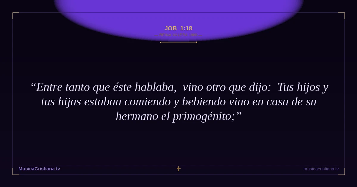 Job 1:18 — Biblia Reina Valera 1960 — MusicaCristiana.tv