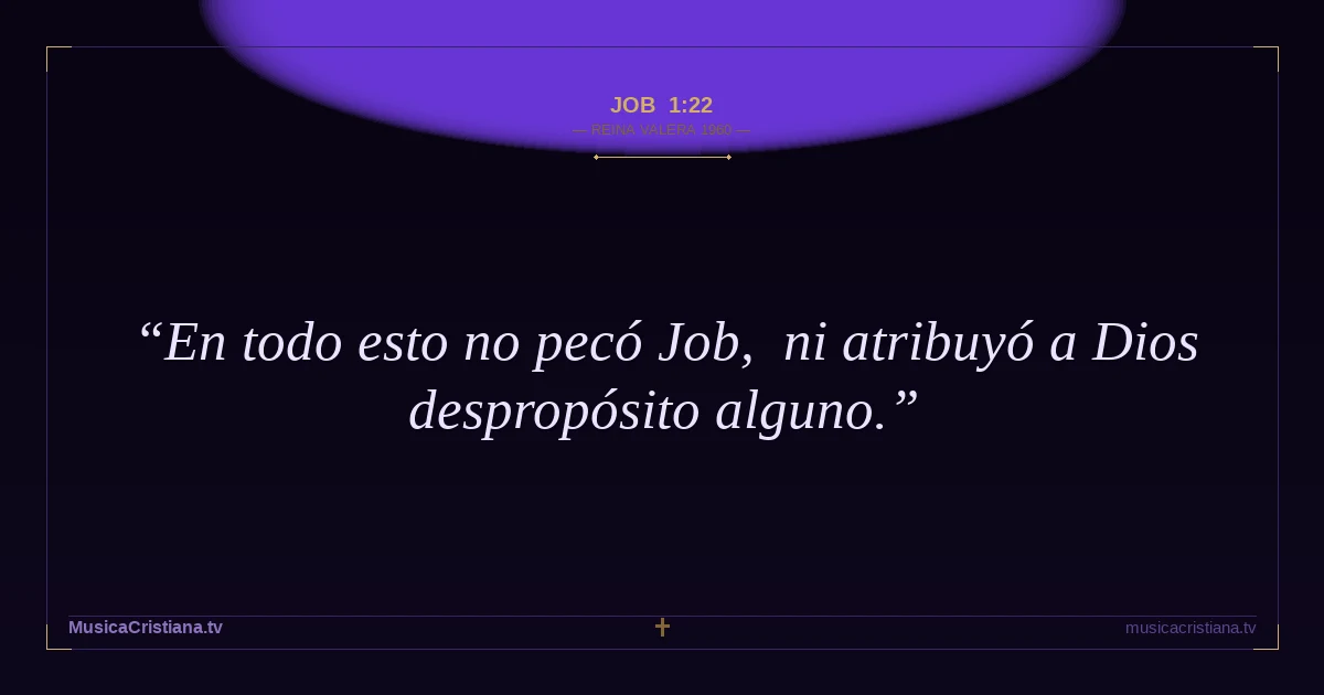 Job 1:22 — Biblia Reina Valera 1960 — MusicaCristiana.tv