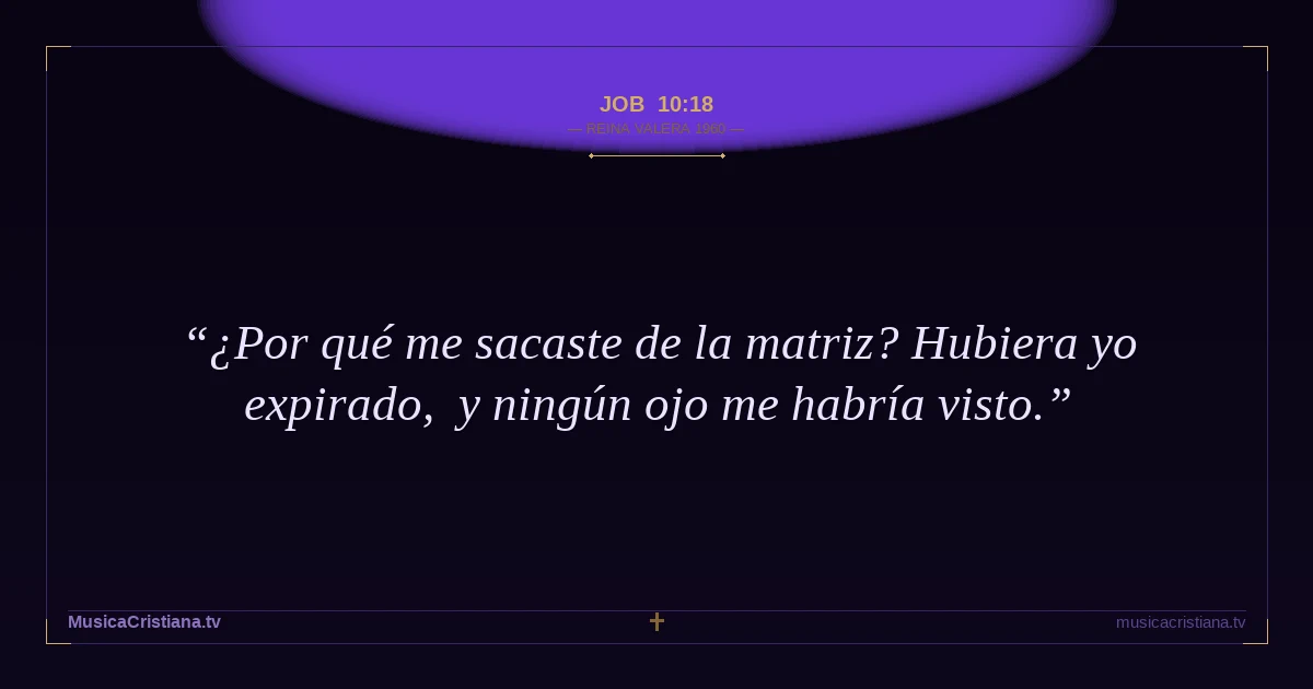 Job 10:18 — Biblia Reina Valera 1960 — MusicaCristiana.tv