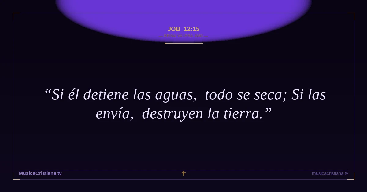 Job 12:15 — Biblia Reina Valera 1960 — MusicaCristiana.tv