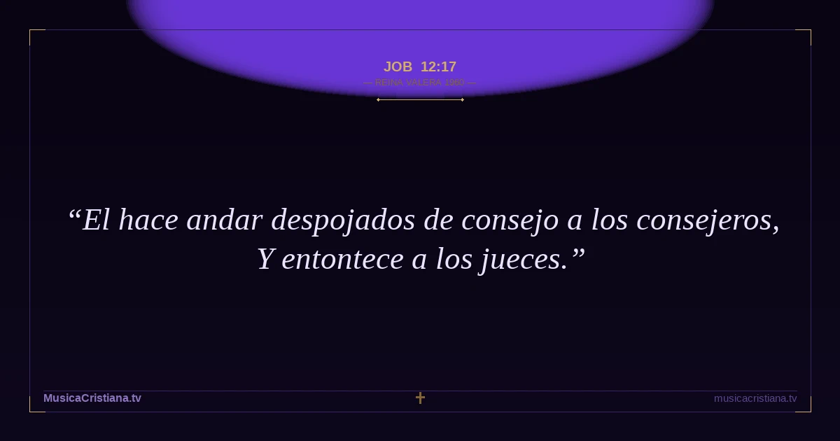Job 12:17 — Biblia Reina Valera 1960 — MusicaCristiana.tv