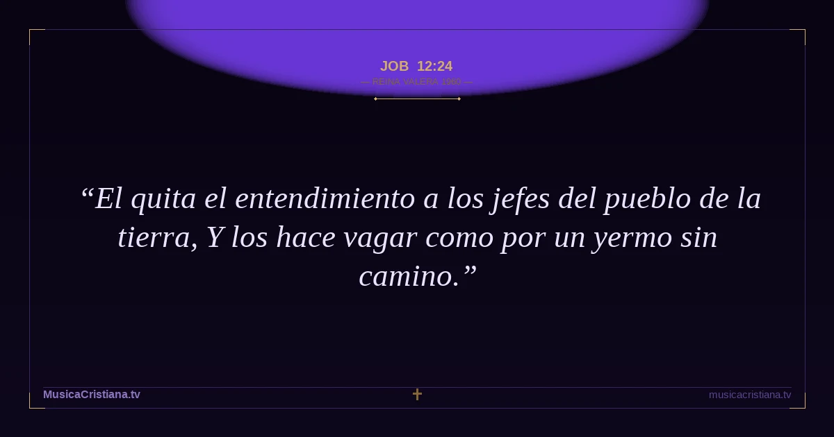 Job 12:24 — Biblia Reina Valera 1960 — MusicaCristiana.tv