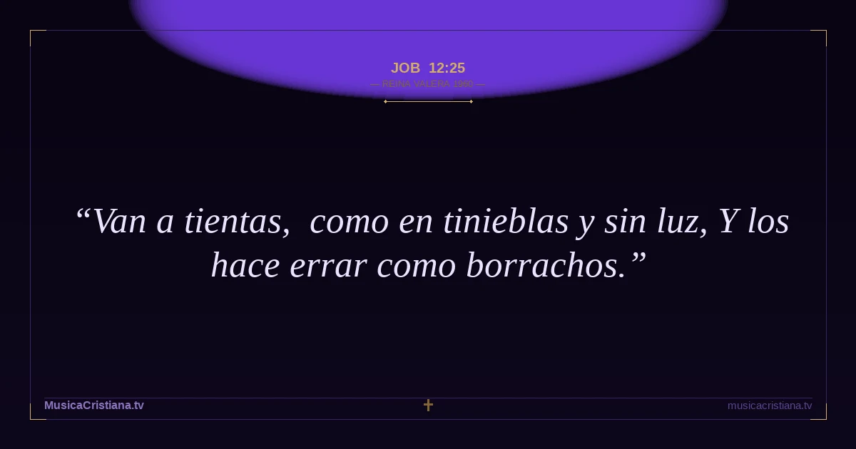 Job 12:25 — Biblia Reina Valera 1960 — MusicaCristiana.tv