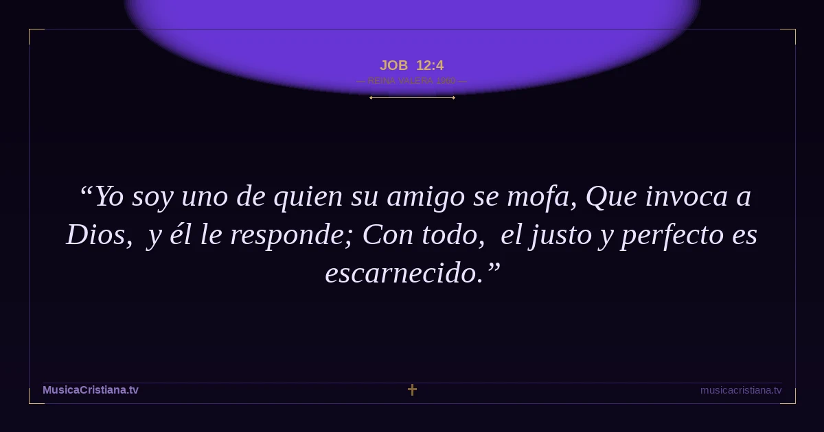 Job 12:4 — Biblia Reina Valera 1960 — MusicaCristiana.tv