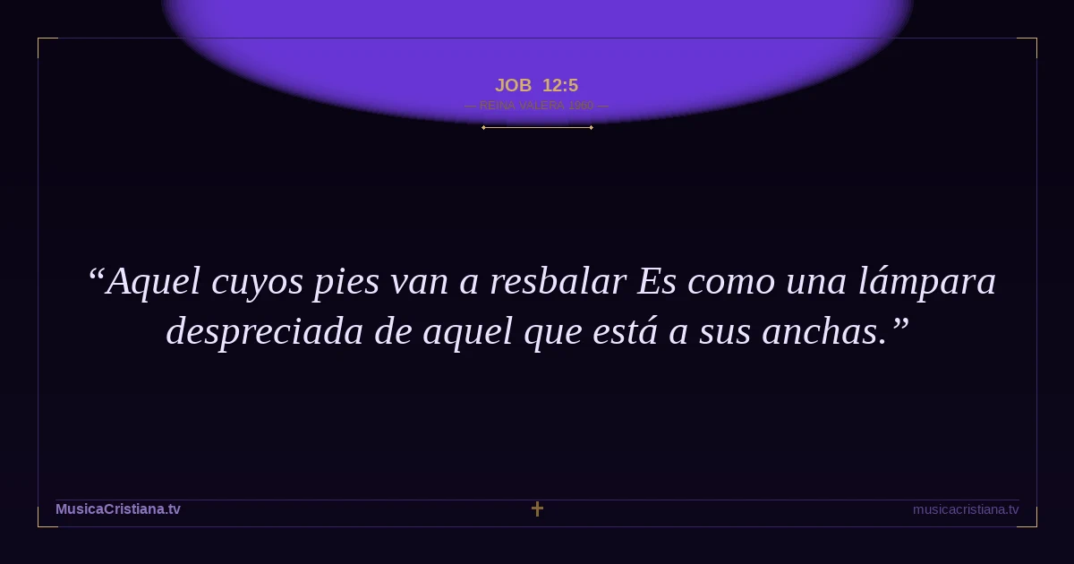 Job 12:5 — Biblia Reina Valera 1960 — MusicaCristiana.tv