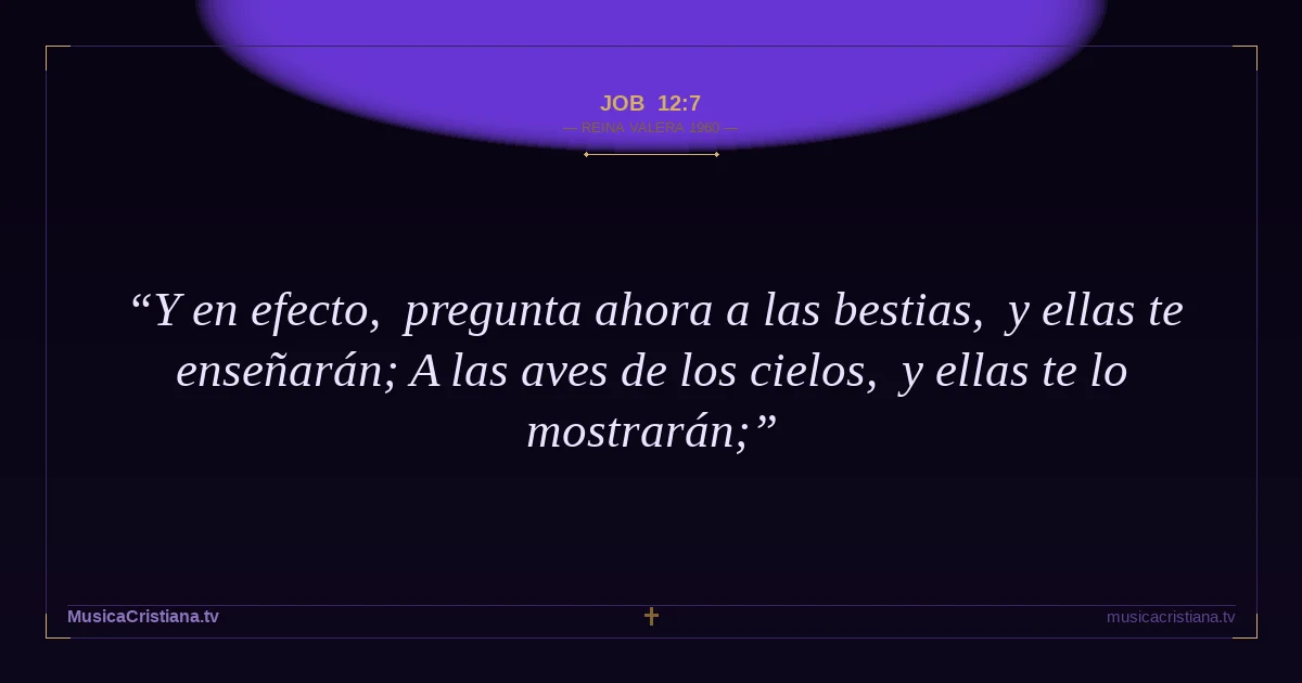Job 12:7 — Biblia Reina Valera 1960 — MusicaCristiana.tv