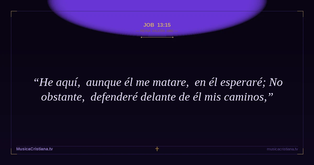 Job 13:15 — Biblia Reina Valera 1960 — MusicaCristiana.tv