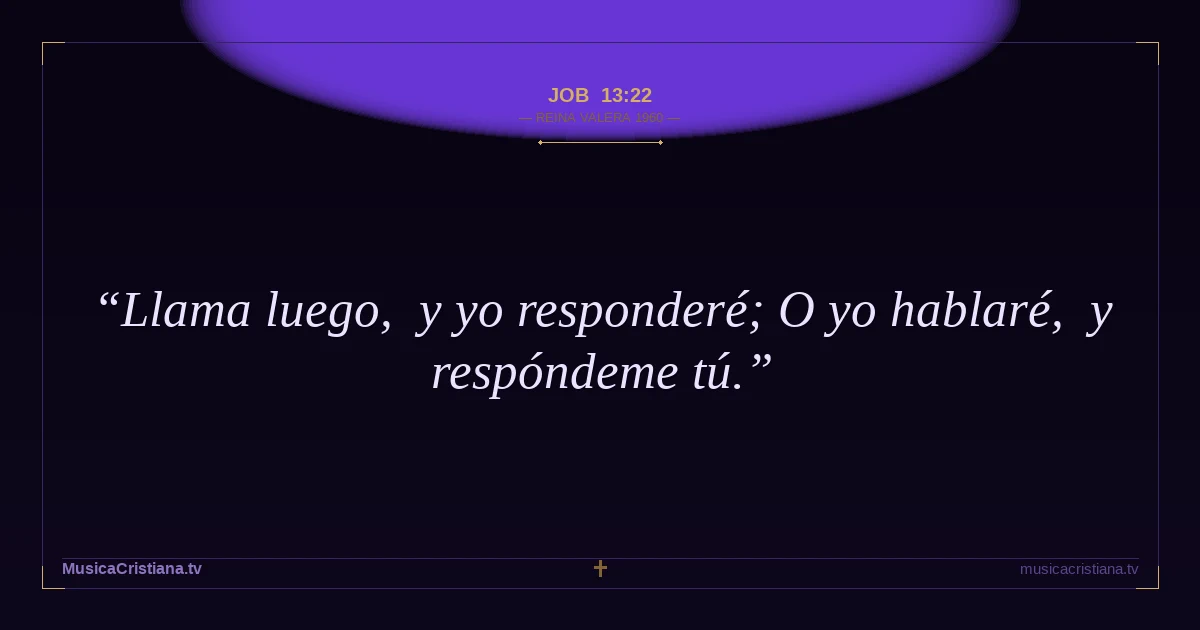 Job 13:22 — Biblia Reina Valera 1960 — MusicaCristiana.tv