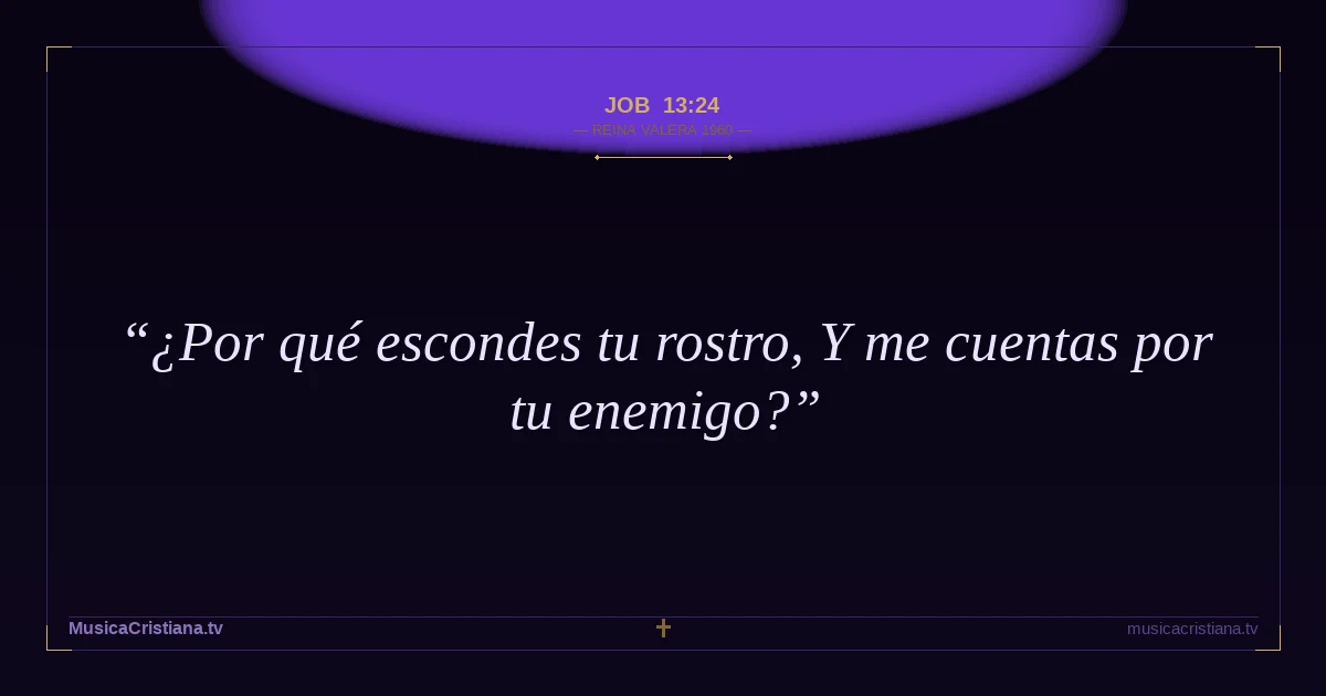 Job 13:24 — Biblia Reina Valera 1960 — MusicaCristiana.tv