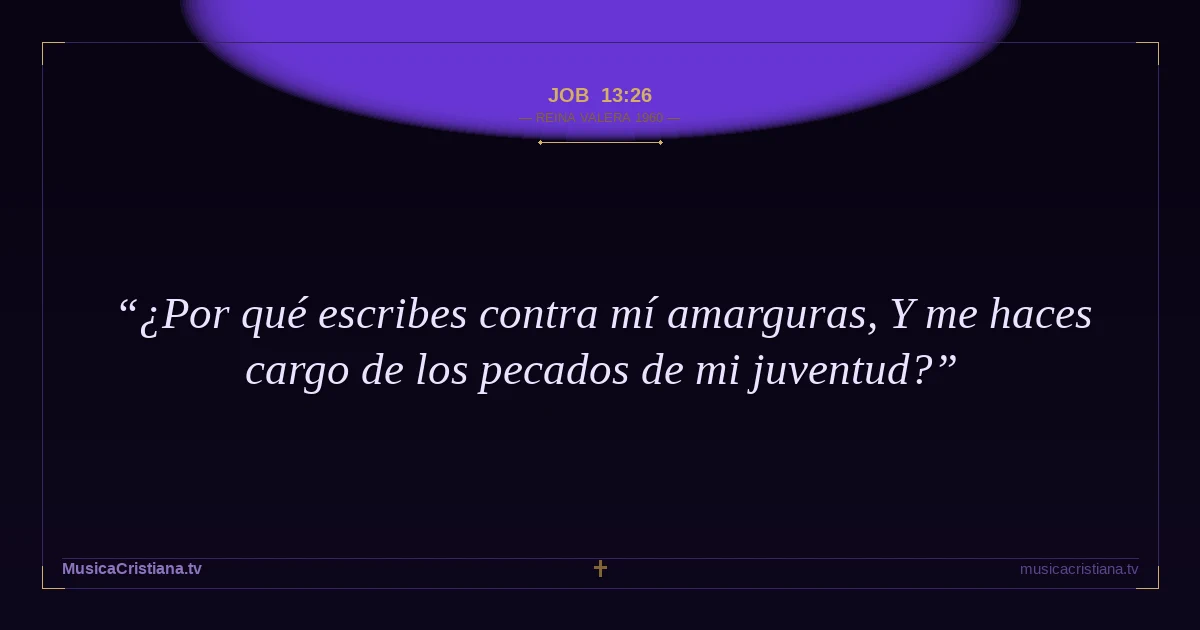 Job 13:26 — Biblia Reina Valera 1960 — MusicaCristiana.tv