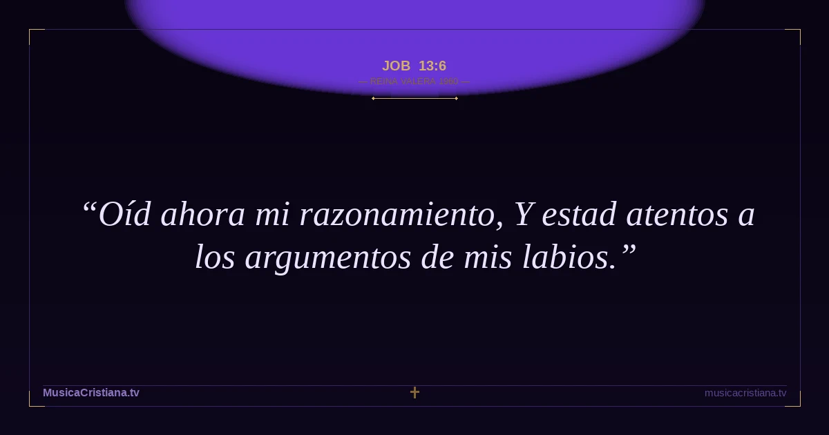 Job 13:6 — Biblia Reina Valera 1960 — MusicaCristiana.tv