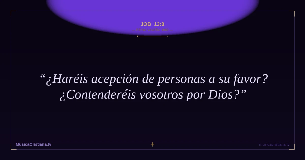Job 13:8 — Biblia Reina Valera 1960 — MusicaCristiana.tv