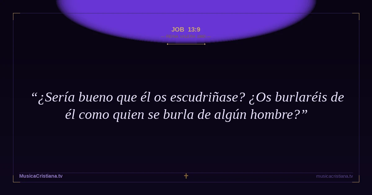 Job 13:9 — Biblia Reina Valera 1960 — MusicaCristiana.tv