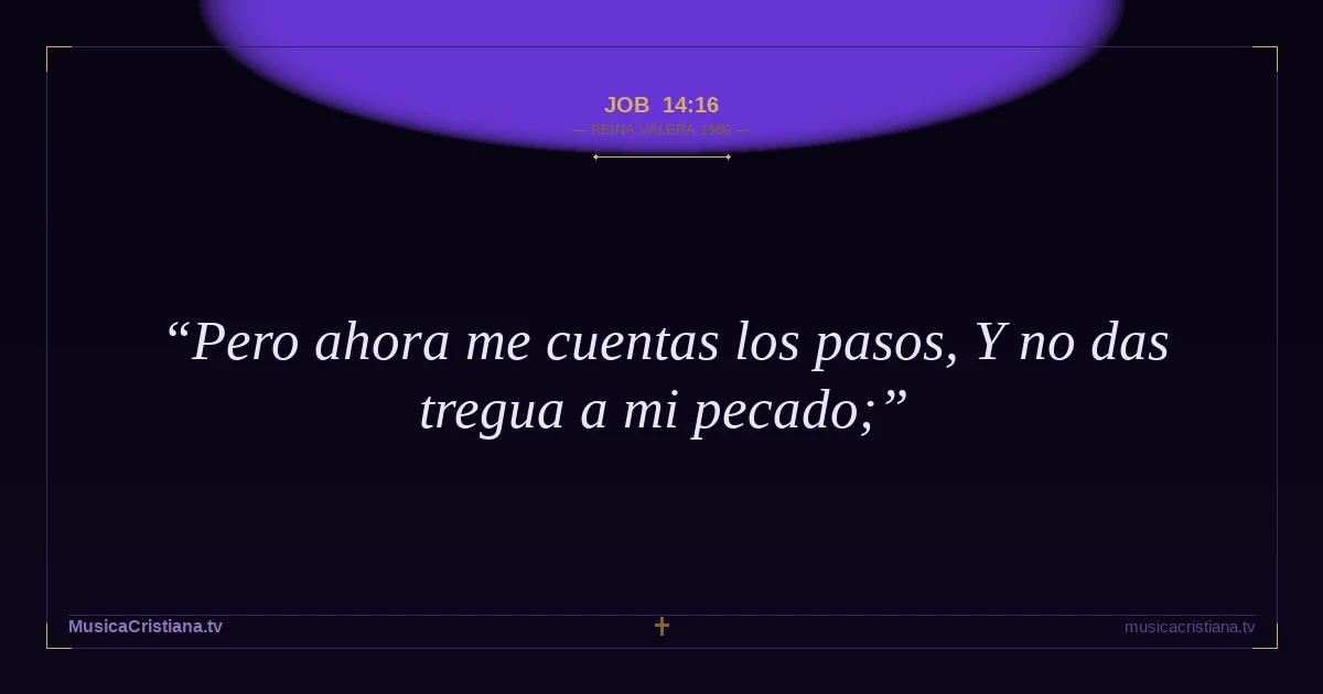 Job 14:16 — Biblia Reina Valera 1960 — MusicaCristiana.tv