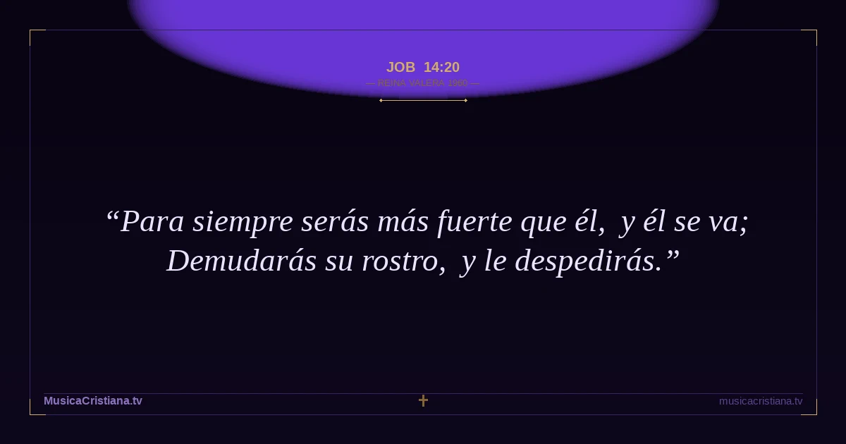 Job 14:20 — Biblia Reina Valera 1960 — MusicaCristiana.tv