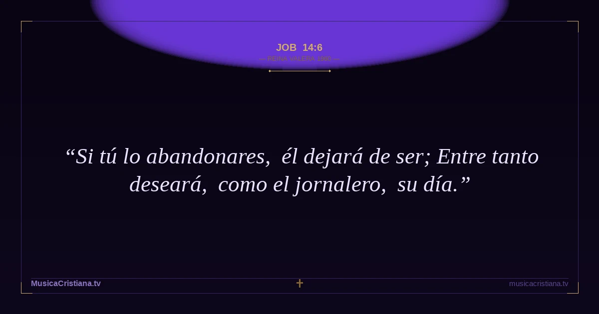 Job 14:6 — Biblia Reina Valera 1960 — MusicaCristiana.tv