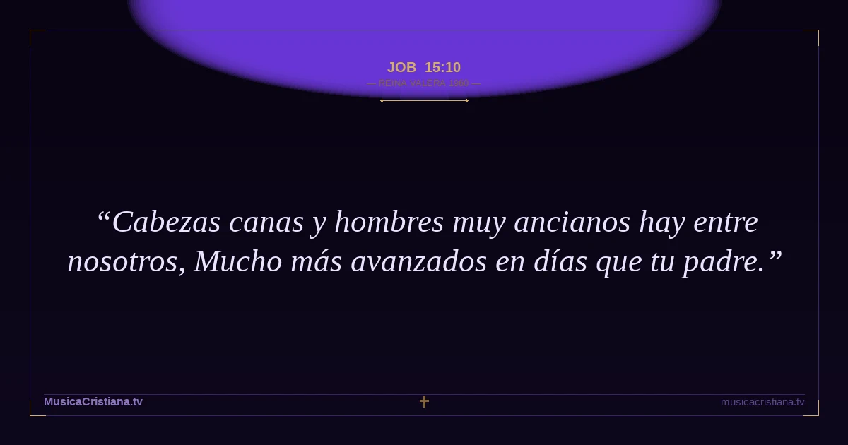 Job 15:10 — Biblia Reina Valera 1960 — MusicaCristiana.tv
