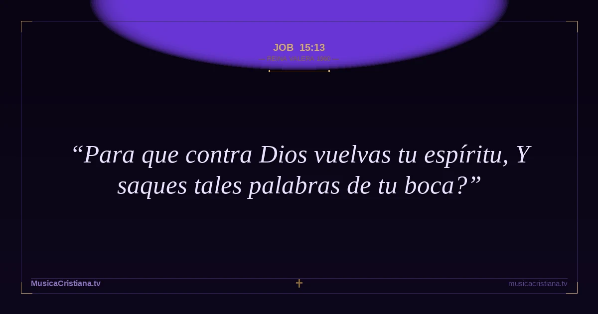 Job 15:13 — Biblia Reina Valera 1960 — MusicaCristiana.tv