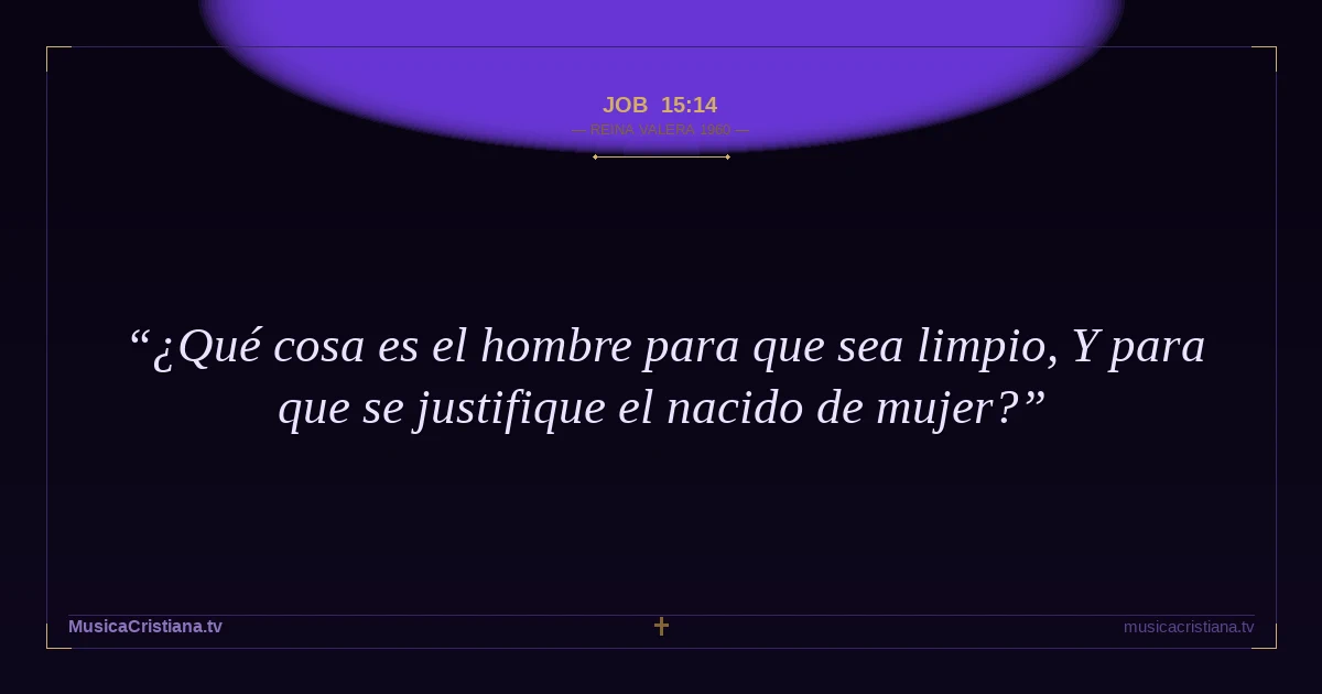 Job 15:14 — Biblia Reina Valera 1960 — MusicaCristiana.tv