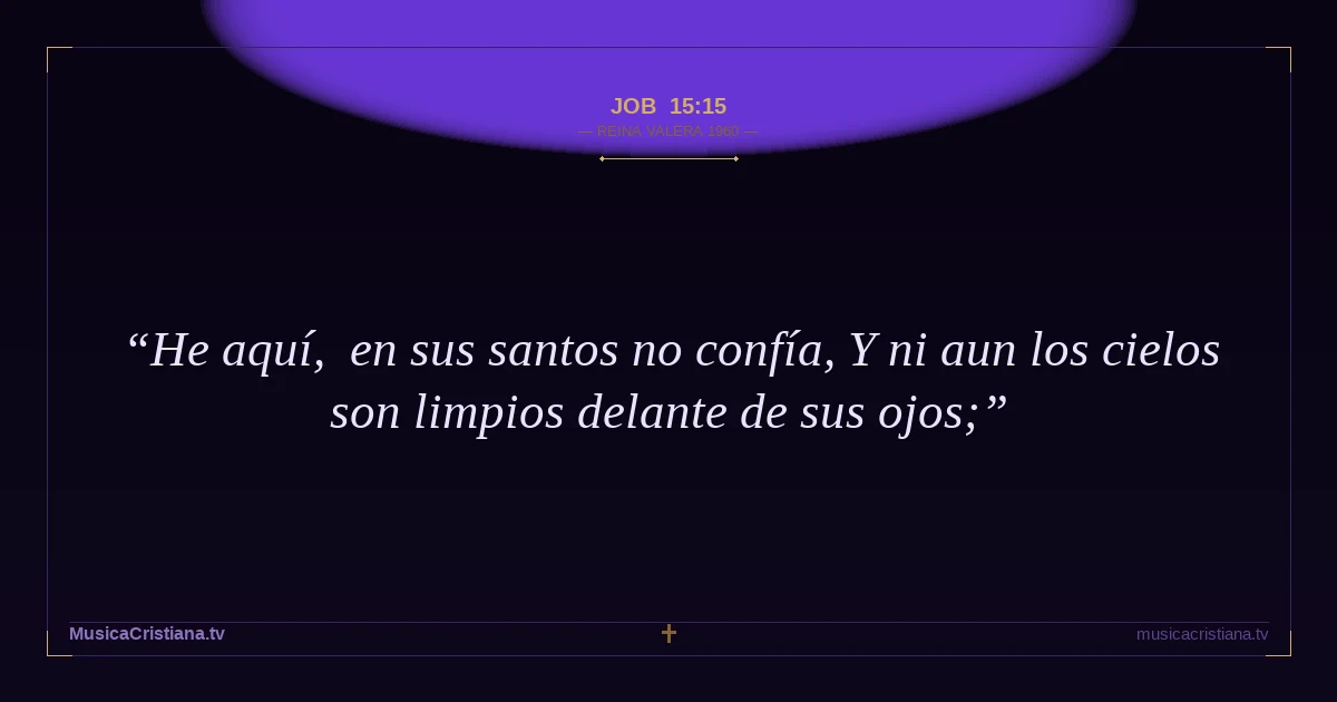 Job 15:15 — Biblia Reina Valera 1960 — MusicaCristiana.tv