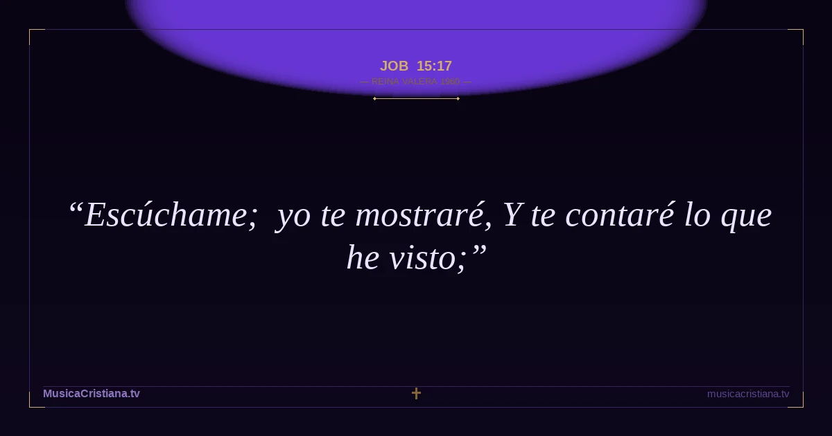 Job 15:17 — Biblia Reina Valera 1960 — MusicaCristiana.tv