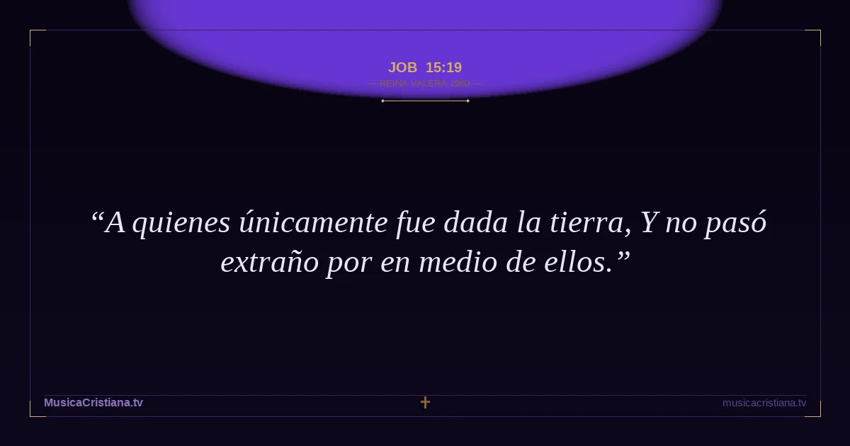 Job 15:19 — Biblia Reina Valera 1960 — MusicaCristiana.tv