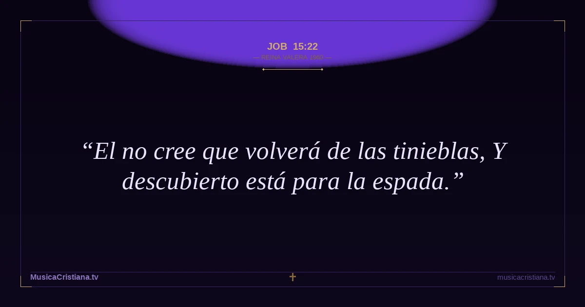 Job 15:22 — Biblia Reina Valera 1960 — MusicaCristiana.tv