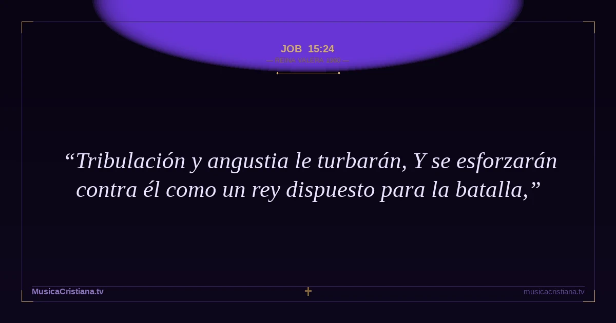 Job 15:24 — Biblia Reina Valera 1960 — MusicaCristiana.tv