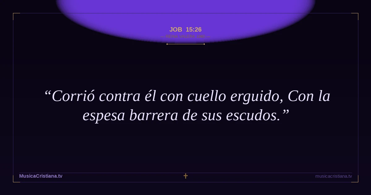 Job 15:26 — Biblia Reina Valera 1960 — MusicaCristiana.tv