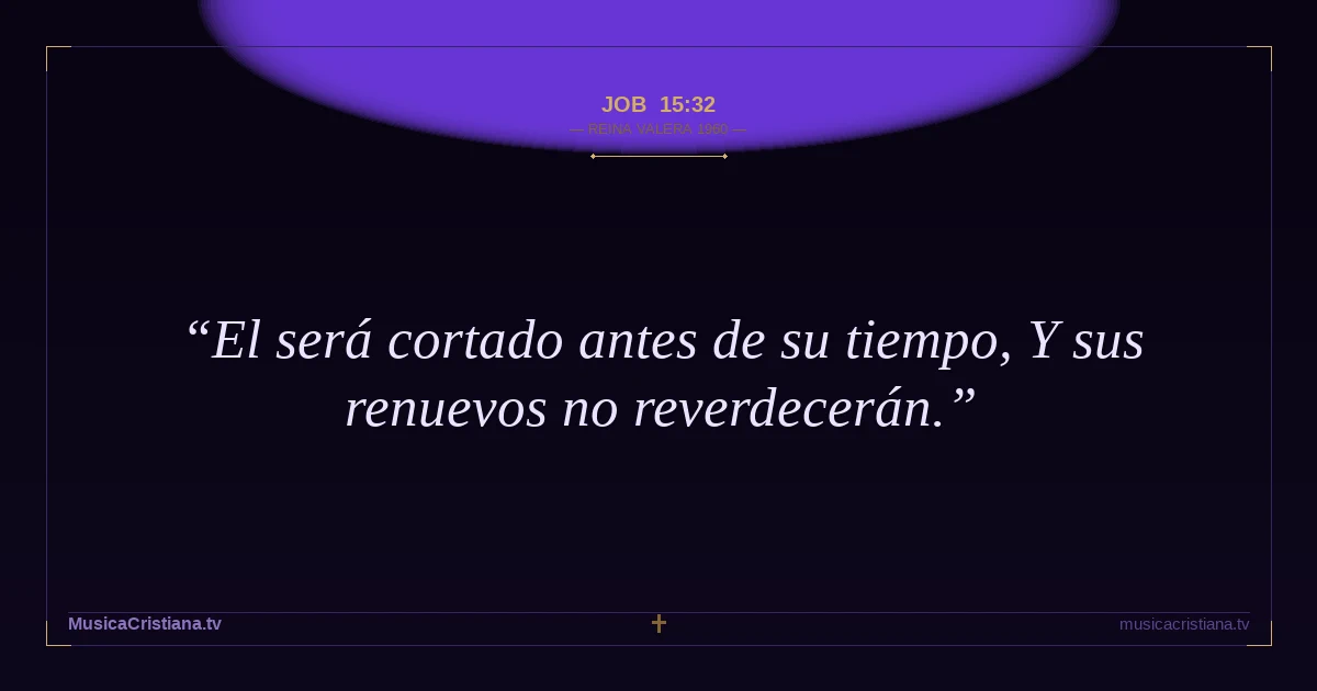 Job 15:32 — Biblia Reina Valera 1960 — MusicaCristiana.tv