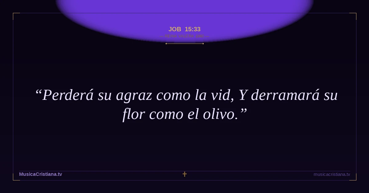Job 15:33 — Biblia Reina Valera 1960 — MusicaCristiana.tv