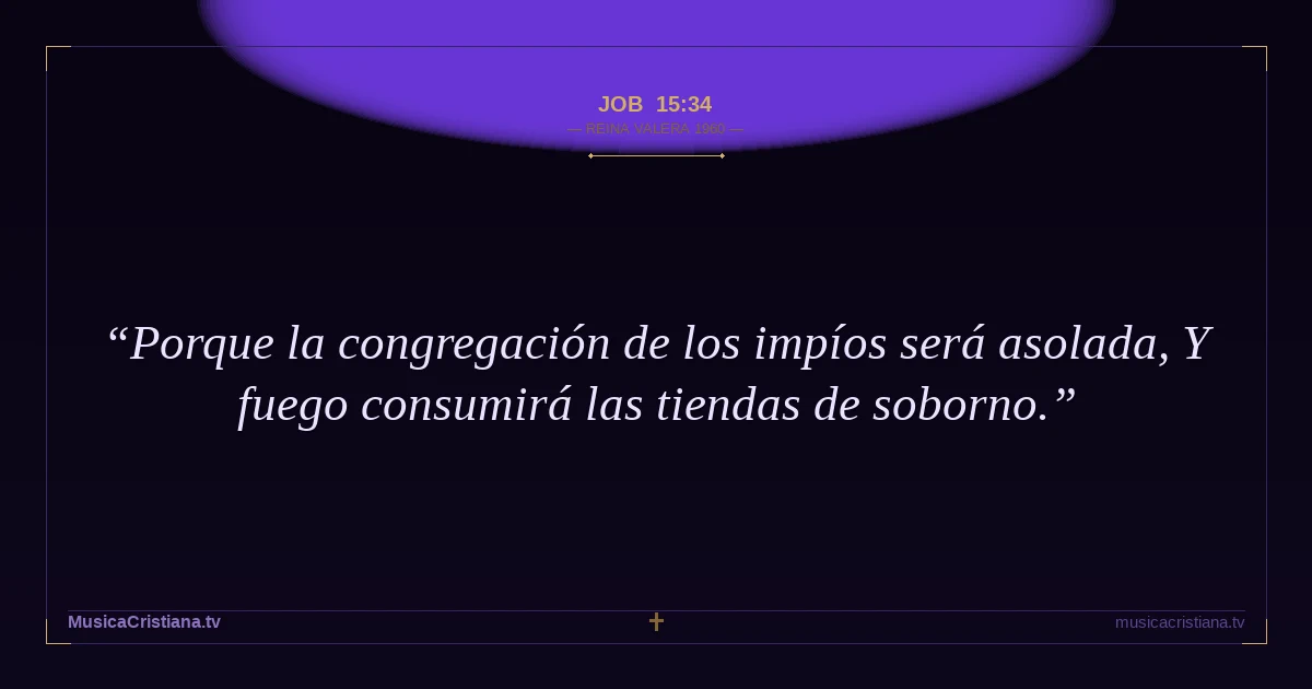 Job 15:34 — Biblia Reina Valera 1960 — MusicaCristiana.tv