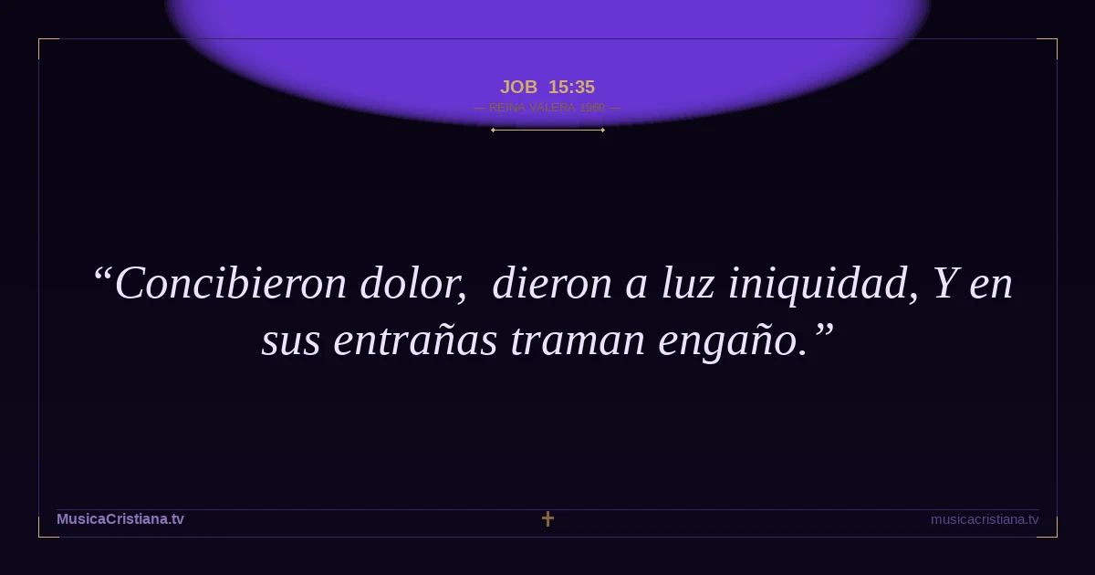 Job 15:35 — Biblia Reina Valera 1960 — MusicaCristiana.tv