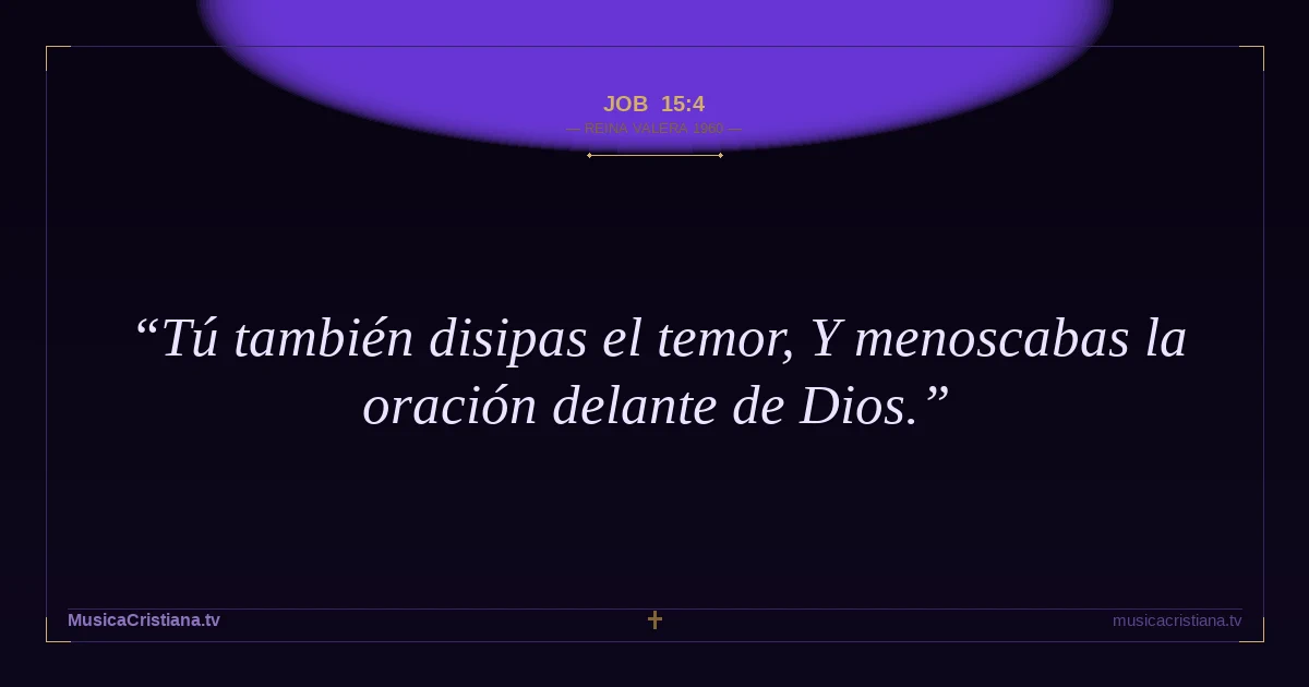 Job 15:4 — Biblia Reina Valera 1960 — MusicaCristiana.tv