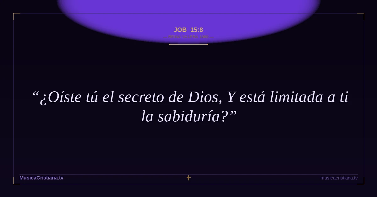 Job 15:8 — Biblia Reina Valera 1960 — MusicaCristiana.tv