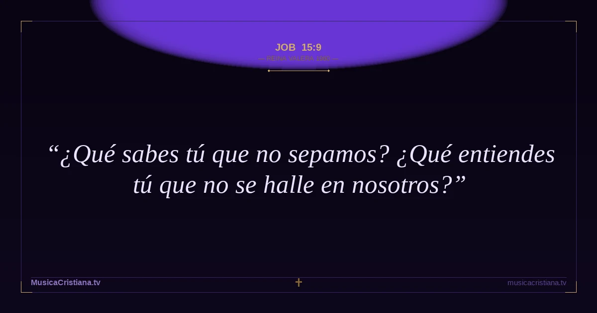Job 15:9 — Biblia Reina Valera 1960 — MusicaCristiana.tv