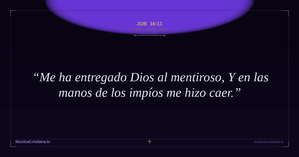 Job 16:11 — Biblia Reina Valera 1960 — MusicaCristiana.tv
