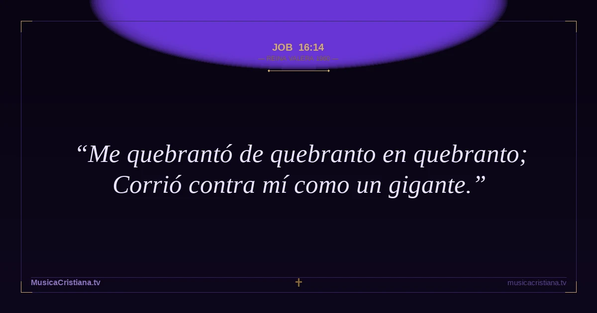 Job 16:14 — Biblia Reina Valera 1960 — MusicaCristiana.tv