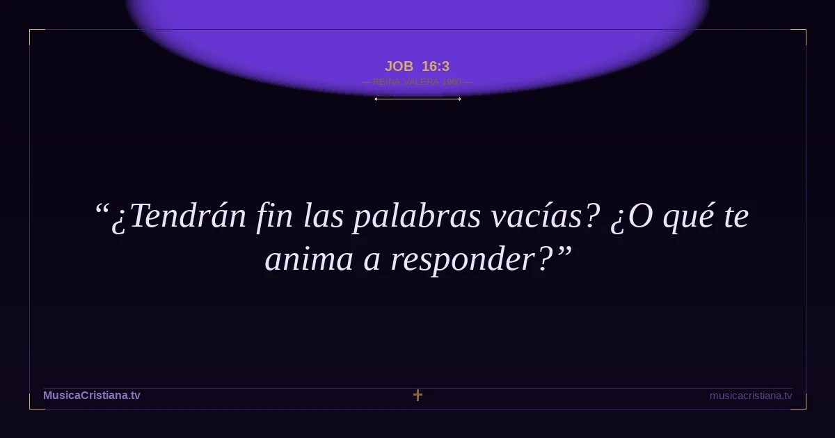 Job 16:3 — Biblia Reina Valera 1960 — MusicaCristiana.tv