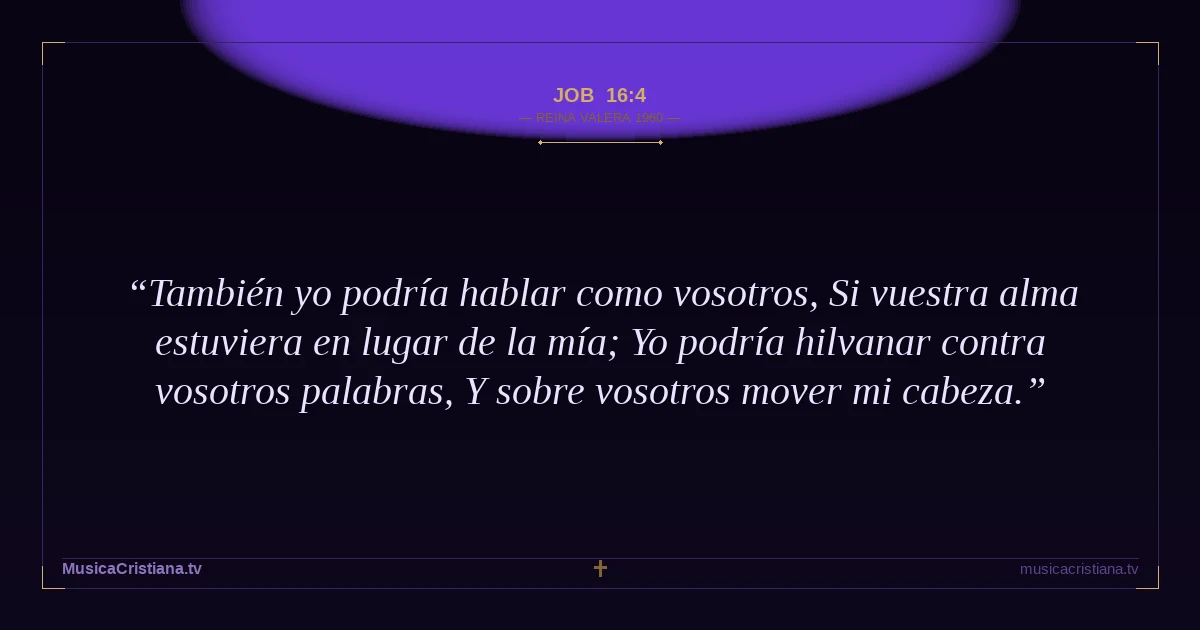 Job 16:4 — Biblia Reina Valera 1960 — MusicaCristiana.tv