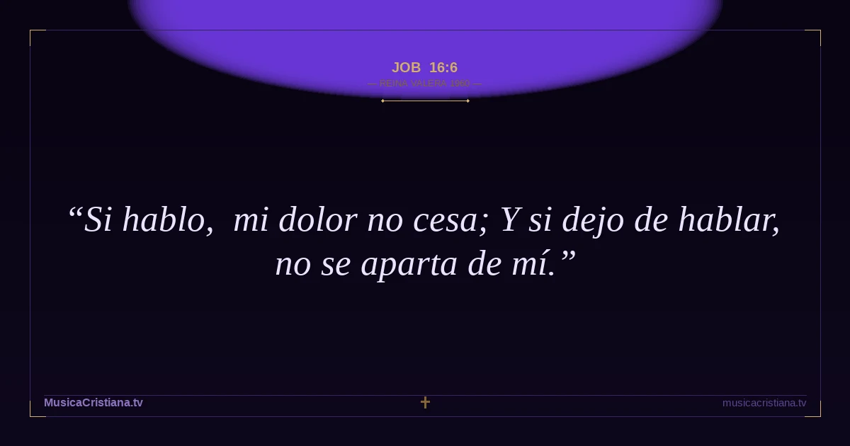 Job 16:6 — Biblia Reina Valera 1960 — MusicaCristiana.tv