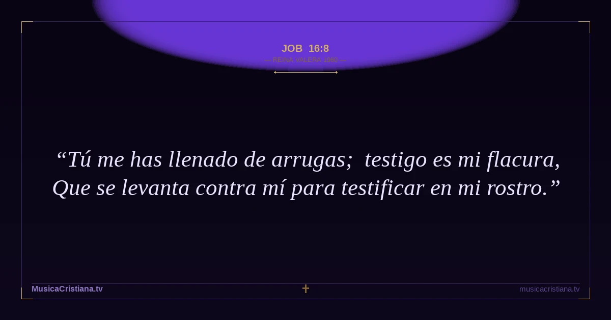 Job 16:8 — Biblia Reina Valera 1960 — MusicaCristiana.tv