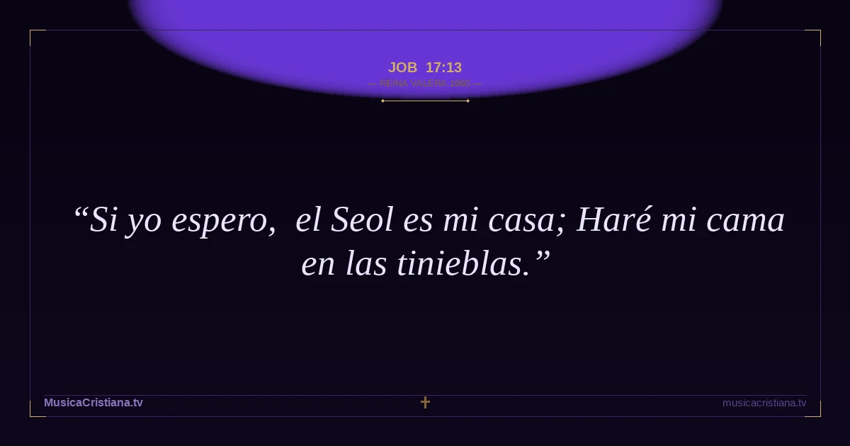 Job 17:13 — Biblia Reina Valera 1960 — MusicaCristiana.tv