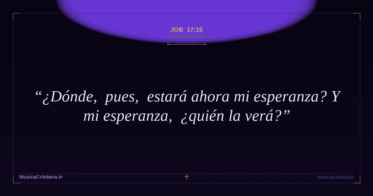 Job 17:15 — Biblia Reina Valera 1960 — MusicaCristiana.tv